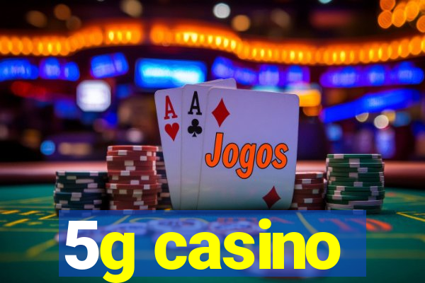 5g casino